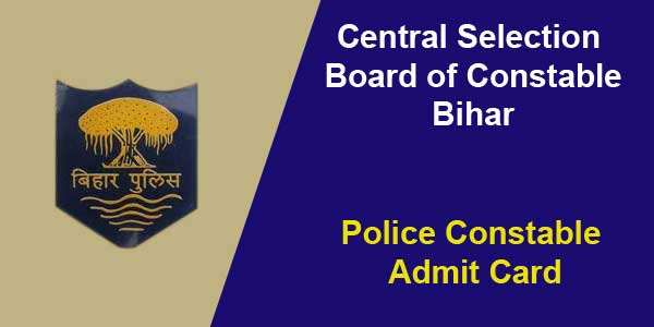 Bihar Police Constable Admit Card available at csbc.bih.nic.in